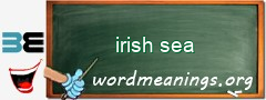 WordMeaning blackboard for irish sea